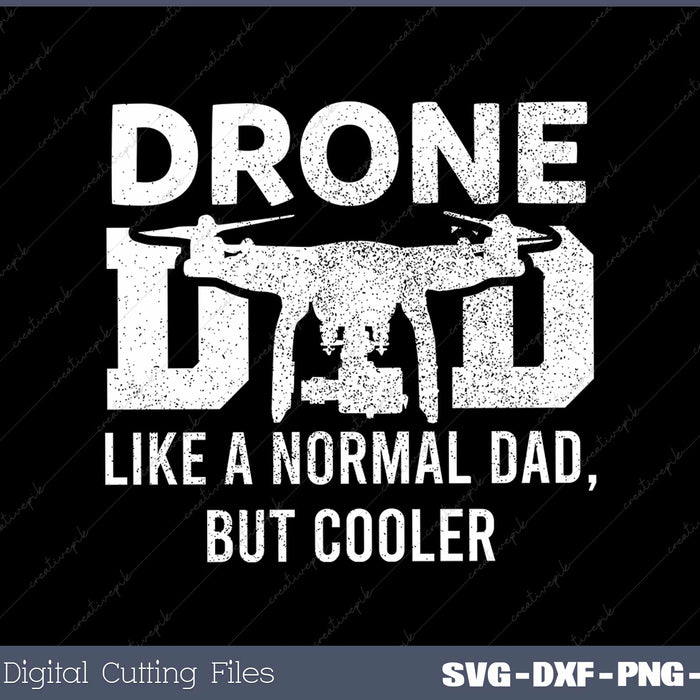 Funny Drone Dad Like A Normal Dad, But Cooler SVG Cut files