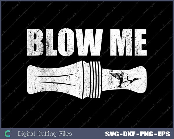 Funny Duck Hunting Blow Me Duck Call Hunter SVG PNG Cutting Files