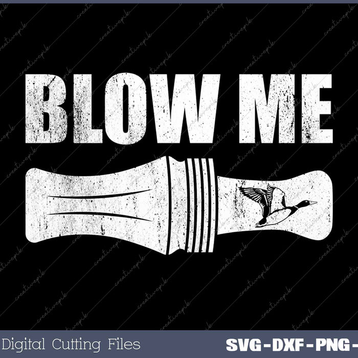 Funny Duck Hunting Blow Me Duck Call Hunter SVG PNG Cutting Files