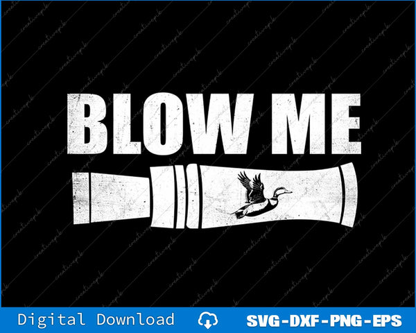 Funny Duck Hunting Blow Me Duck Call Waterfowl Hunter SVG PNG Files