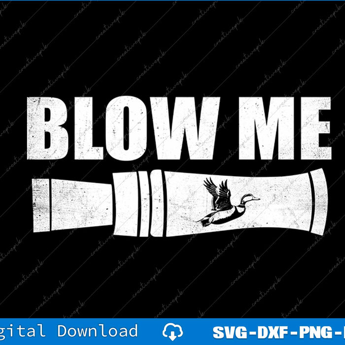 Funny Duck Hunting Blow Me Duck Call Waterfowl Hunter SVG PNG Files