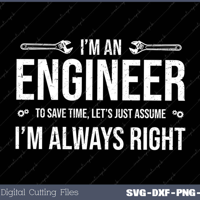 Funny Engineer Just Assume I'm Always Right