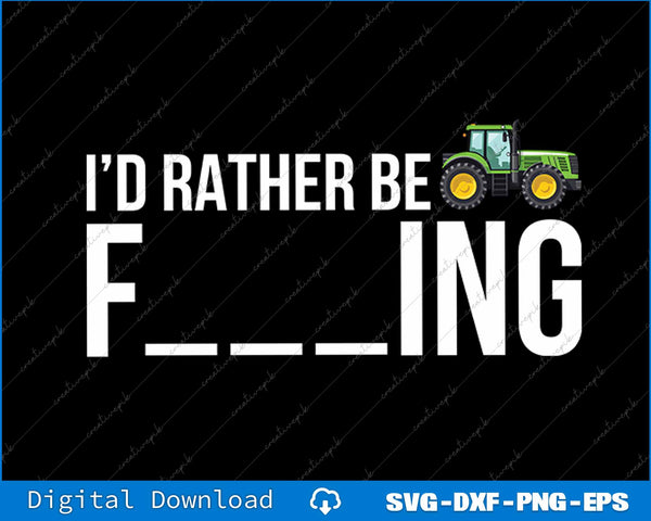 Funny Farmer I'd Rather Be Farming SVG PNG Cutting Printable File