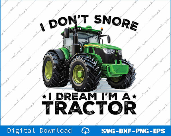 Funny Farmer I Don't Snore I Dream I'm A Tractor SVG PNG Printable File