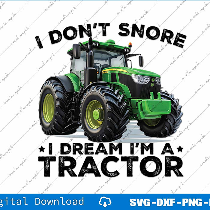 Funny Farmer I Don't Snore I Dream I'm A Tractor SVG PNG Printable File