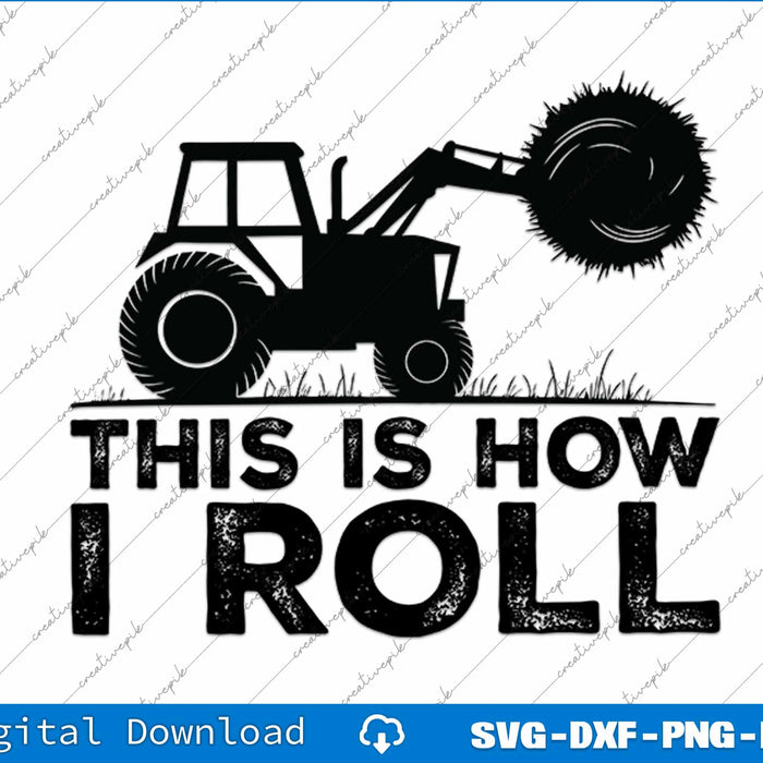 Funny Farmer Tractor Driver This Is How I Roll SVG PNG Cutting File