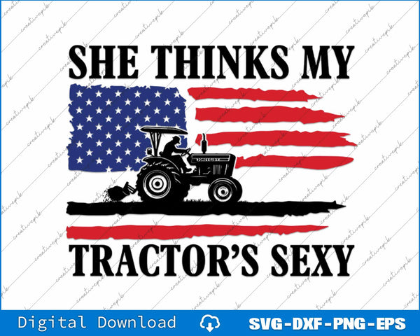 Funny Farming She Thinks My Tractor's Sexy SVG PNG Printable File