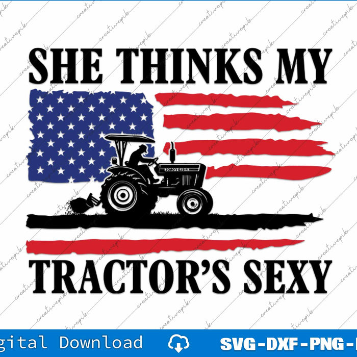 Funny Farming She Thinks My Tractor's Sexy SVG PNG Printable File