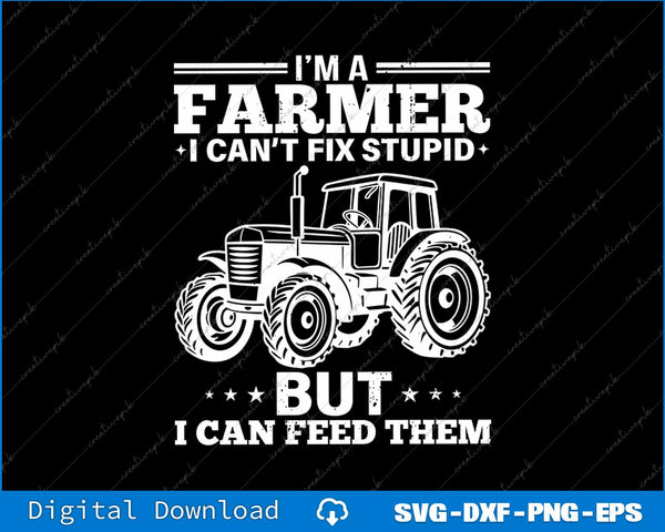 Funny Farming Tractor I'm A Farmer I Feed People SVG PNG Cutting File