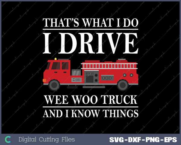 Funny Firefighter That's What I Do I Drive Wee Woo Truck