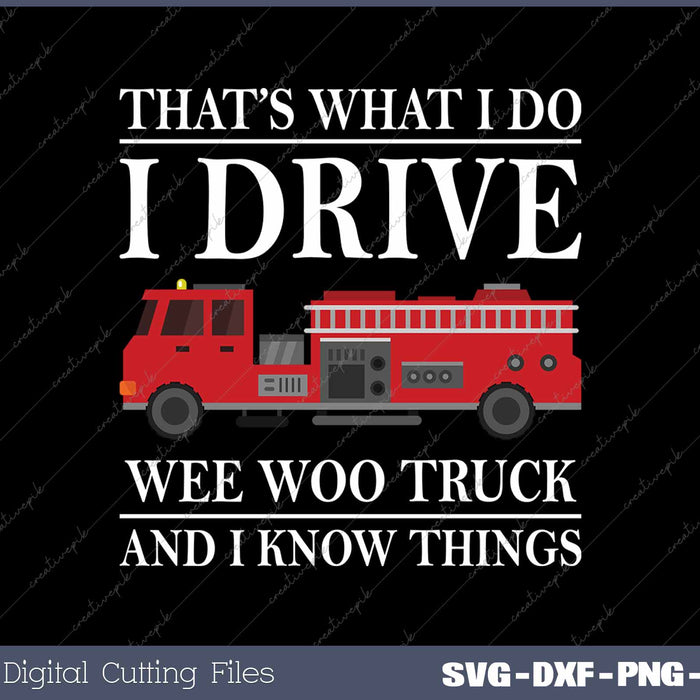 Funny Firefighter That's What I Do I Drive Wee Woo Truck