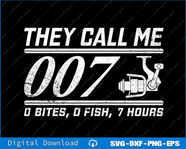 Funny Fishing Humor They Call Me 007 SVG PNG Cutting File