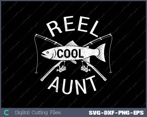 Funny Fishing Reel Cool Aunt SVG PNG Cutting Printable Files