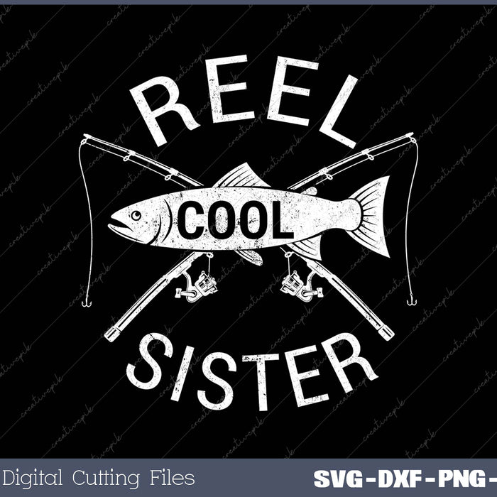 Funny Fishing Reel Cool Sister SVG PNG Cutting Printable Files