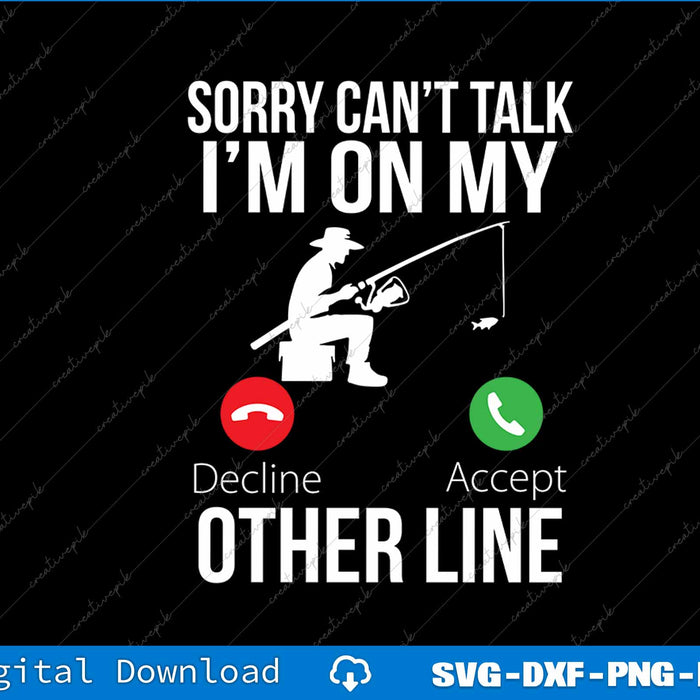 Funny Fishing Sorry Can't Talk I'm On My Other Line SVG PNG File