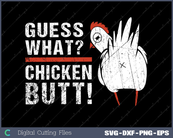 Funny Guess What- Chicken Butt! White Design SVG PNG Cutting Printable Files