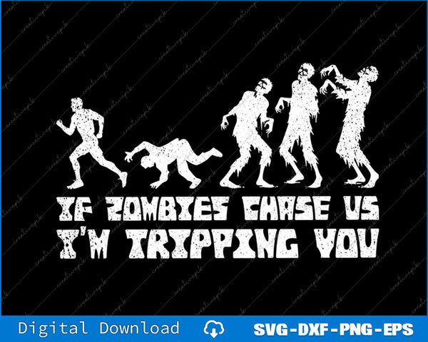 Funny Halloween If Zombies Chase Us Im Tripping You SVG PNG Cutting File