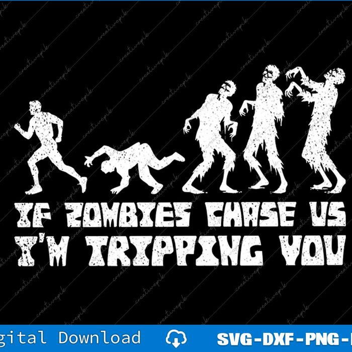 Funny Halloween If Zombies Chase Us Im Tripping You SVG PNG Cutting File