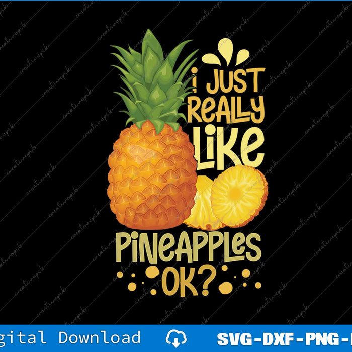 Pineapple with text 'I just really like pineapples OK?' on a black background