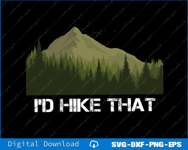 Funny Hiking I'd Hike That Outdoor Camping SVG PNG Printable Files