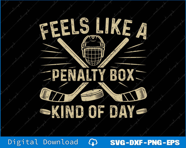 Funny Hockey Feels Like A Penalty Box Kind Of Day SVG PNG Files