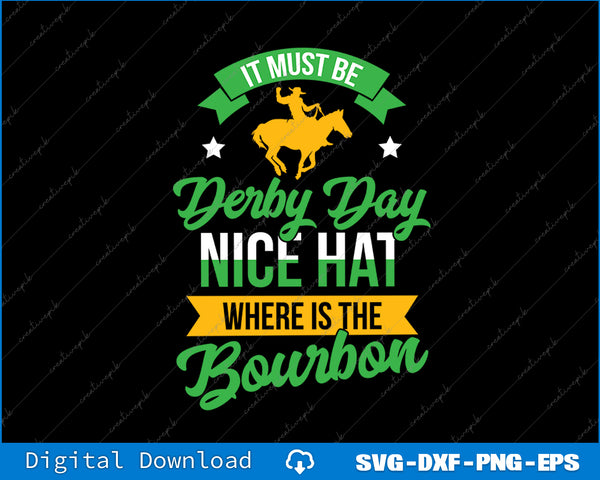 Funny Horse Racing It Must Be Derby Day KY Derby Horse SVG PNG Printable File