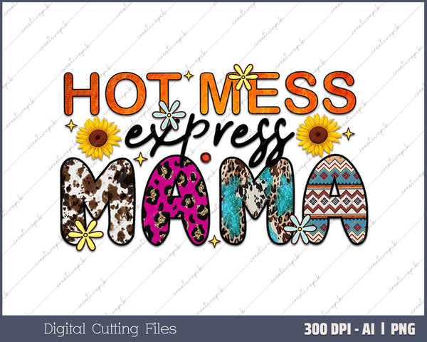 Funny Hot Mess Mama Life Hot Mess Express AI PNG Sublimation File