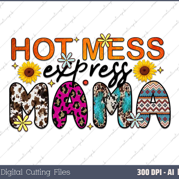 Funny Hot Mess Mama Life Hot Mess Express AI PNG Sublimation File