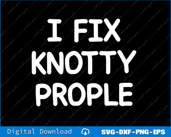 Text 'I FIX KNOTTY PROPLE' in white on a black background with digital download options at the bottom.