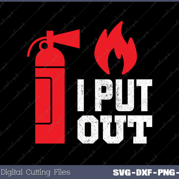 Funny I Put Out Fireman Funny Firefighter SVG PNG Cutting Printable Files