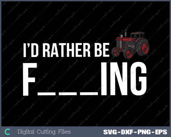 Funny I'd Rather Be Farming Apparel Graphic SVG PNG Cutting Printable Files