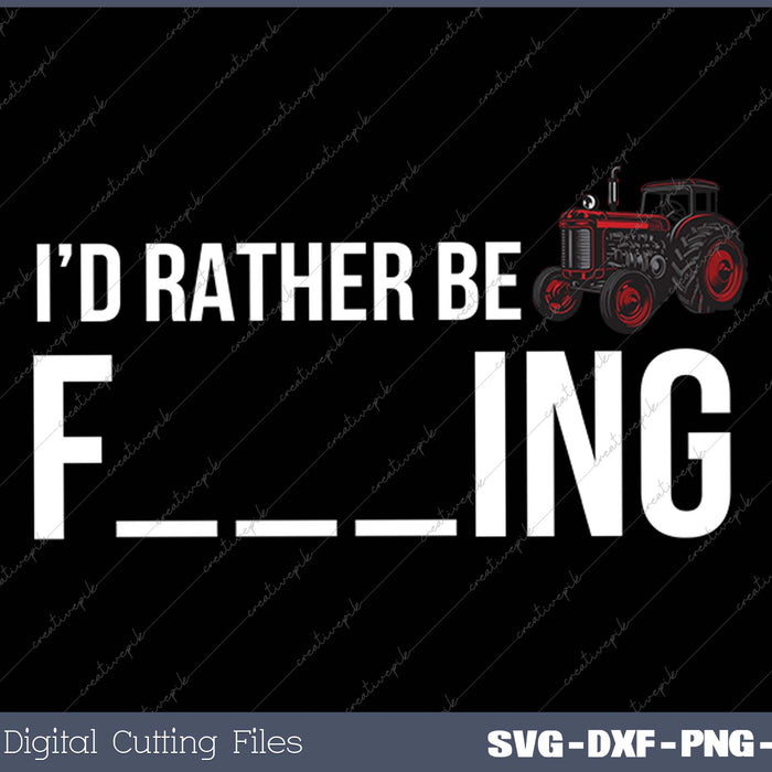 Funny I'd Rather Be Farming Apparel Graphic SVG PNG Cutting Printable Files