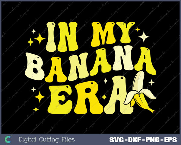 Funny In My Banana Era Groovy Retro Banana Fruit 