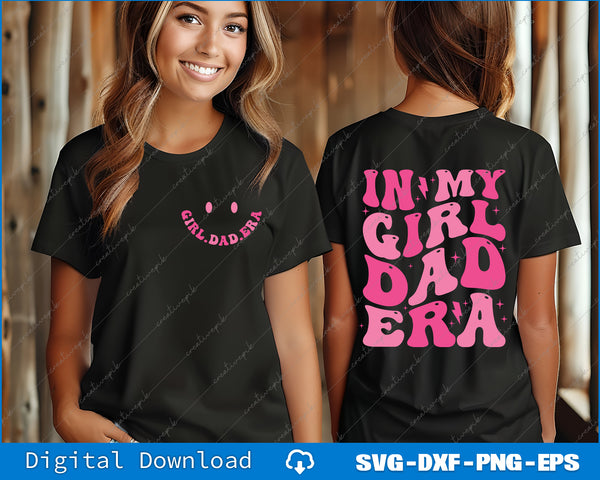 Funny In My Dad Girl Era Tee Fathers Day Back And Font SVG PNG Files