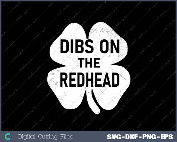 Funny Irish St Patricks Day Shamrock Dibs On The Redhead SVG PNG Cutting Printable Files