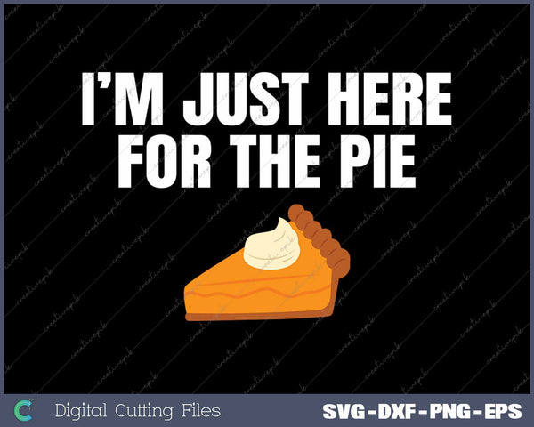 Funny Just Here ForThe Pumpkin Pie Thanksgiving 