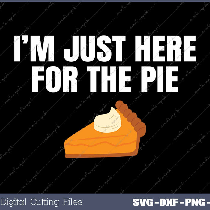 Funny Just Here ForThe Pumpkin Pie Thanksgiving 