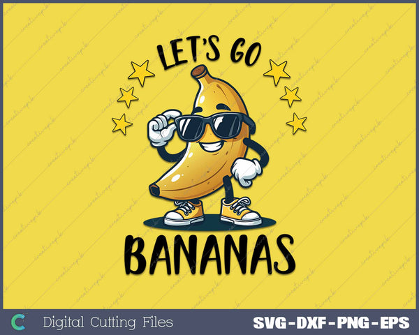 Funny Let's Go Bananas SVG PNG Cutting Printable Files