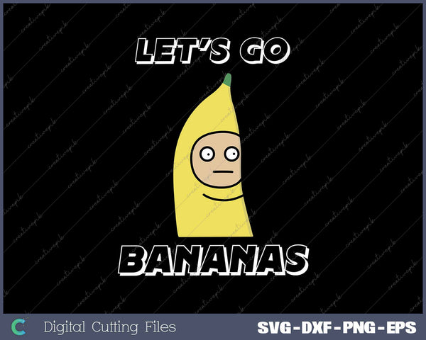 Funny Let's Go Bananas SVG PNG Cutting Printable Files