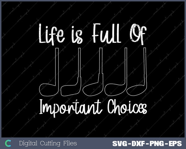 Funny Life is Full Of Important Choices Golf Svg Design Cut File