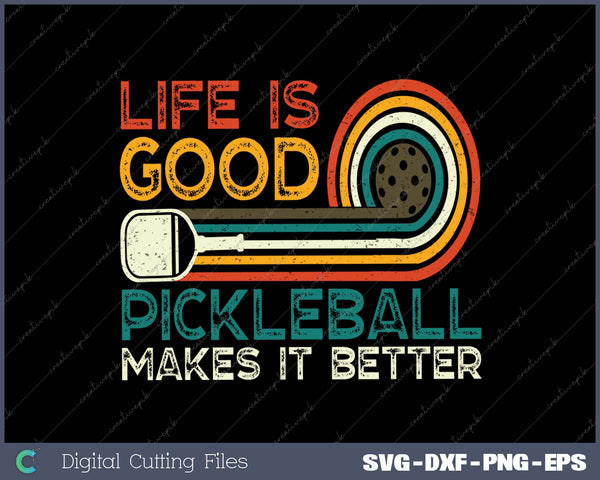 Funny Life is Good, Pickleball Makes it Better SVG PNG Cutting Printable Files