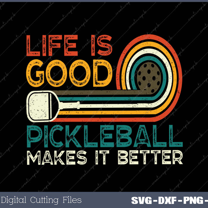 Funny Life is Good, Pickleball Makes it Better SVG PNG Cutting Printable Files