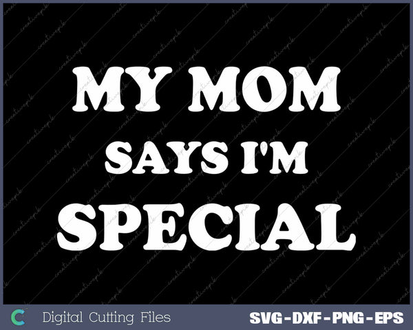 Funny My Mom Says I'm Special