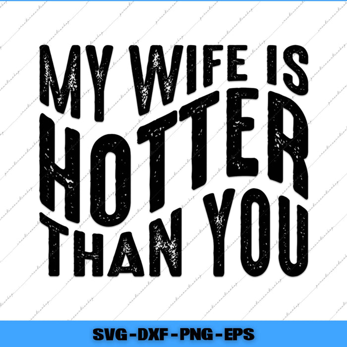 Text 'My wife is hotter than you' in black on a white background with SVG file formats listed below.