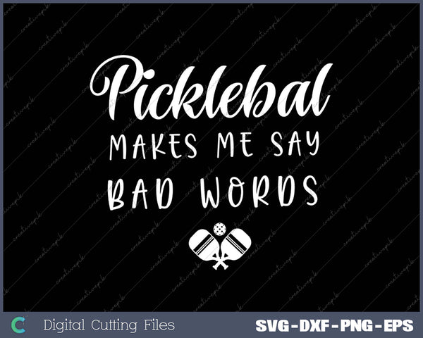 Funny Pickleball Makes Me Say Bad Words Pickleball Players