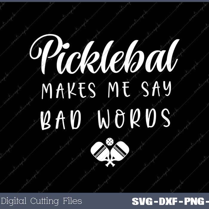 Funny Pickleball Makes Me Say Bad Words Pickleball Players