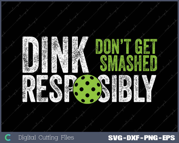 Funny Pickleball Team Clothing - Dink Responsibly SVG PNG Cutting Printable Files