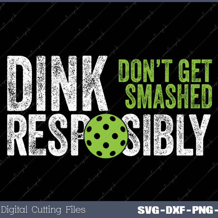 Funny Pickleball Team Clothing - Dink Responsibly SVG PNG Cutting Printable Files