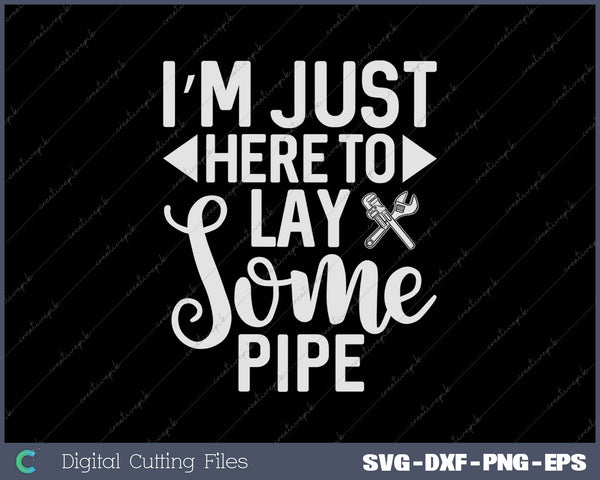 Funny Plumber Designs For Men Plumbing Lay Some Pipe SVG PNG Cutting Printable Files
