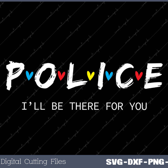 Funny Police, I'll Be There for You Tee SVG PNG Cutting Printable Files